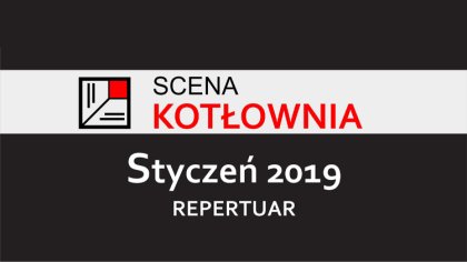 Ostrów Mazowiecka - Scena Kotłownia zachęca do zapoznania się repertuarem na sty