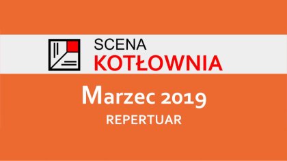 Ostrów Mazowiecka - Scena Kotłownia zachęca do zapoznania się repertuarem na mar