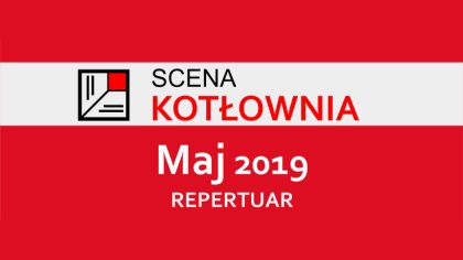 Ostrów Mazowiecka - Scena Kotłownia zachęca do zapoznania się repertuarem na maj