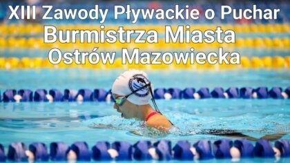 Ostrów Mazowiecka - Coraz bliżej tak wyczekiwane przez zawodników zawody pływack